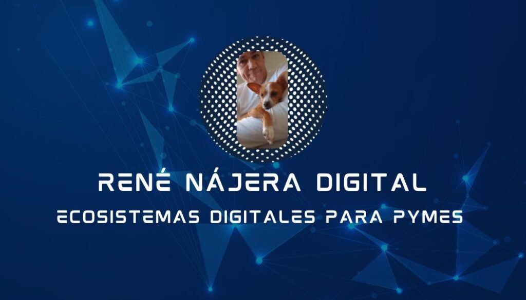René Nájera Digital Ecosistemas Digitales para Pymes infraestructura digital comercial en México
